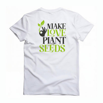T-Shirt "Make Love. Plant Seeds"