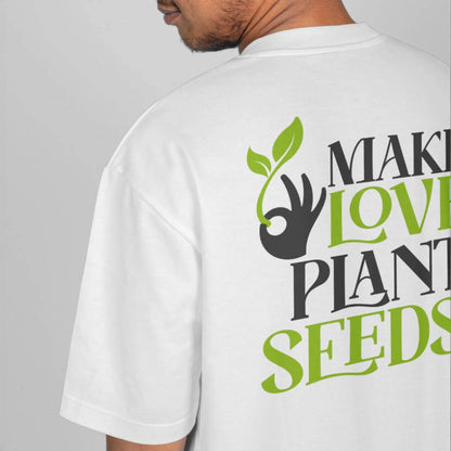 T-Shirt "Make Love. Plant Seeds"